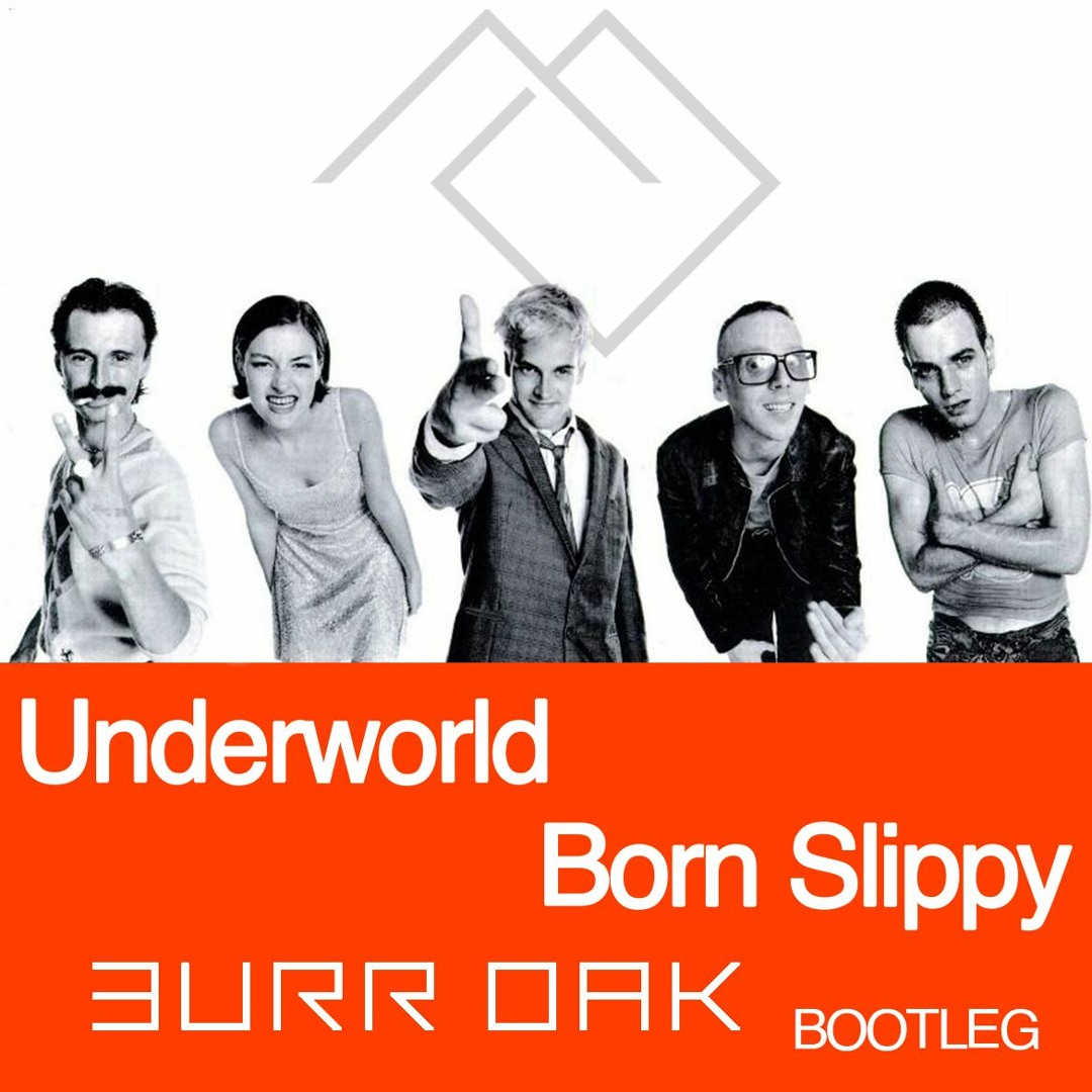 Stream Underworld - Born Slippy (Burr Oak Unofficial Remix) by