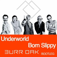 Underworld - Born Slippy (Burr Oak Unofficial Remix)