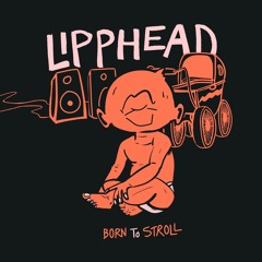 Lipphead - Born To Stroll