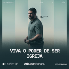 Viva o Poder de Ser Igreja | Pr. Filipe Braz