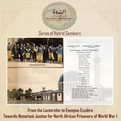 From the Lautarchiv to Ennejma Ezzahra: Towards Historical Justice for North African Prisoners of World War I