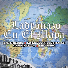 - Ladronazo en el Mapa renaglock lamelodiaelhampa young glizzy dieguinho