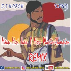 Maan Meri Jaan X More Plastic - champion (Remix)- King Champagne Talk | Dj Harsh