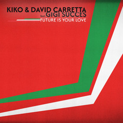 INCOMING : KIKO & David Carretta ft Gigi Succès - Future Is Your Love #Mélopée