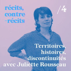 Récits, contre-récits - Ep /4 avec Juliette Rousseau
