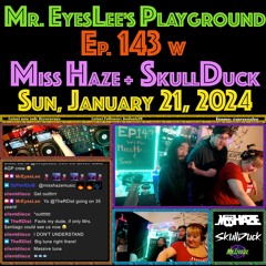 Playground Episode 143 w Miss Haze + SkullDuck - Jan 21, 2024