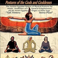 [D0wnload_PDF] Egyptian Yoga: Postures of the Gods and Goddesses: The Ancient Egyptian system o