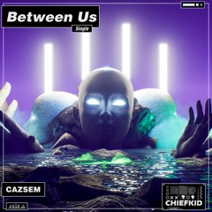 Cazsem - Between Us [ChiefKid Release]