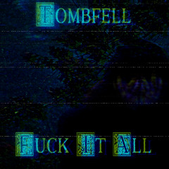 FUCK IT ALL [PROD ME] @TOMBFELL #HANGEDMAN