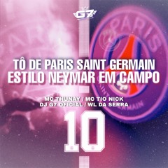 TO DE PARIS SAINT GERMAIN - ESTILO NEYMAR EM CAMPO - MC TIO NICK & MC THUNAY ( DJ G7 & WL DA SERRA )