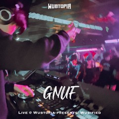 GNUF Live @ Wubtopia presents: Wubified