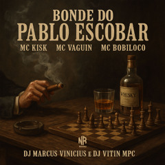 MC Kisk, MC Vaguin e MC Bobiloco - Bonde do Pablo Escobar - DJ Marcus Vinicius e DJ Vitin MPC - (NR)