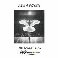 Aden Foyer - The Ballet Girl (Lighty.Mp3 Remix)