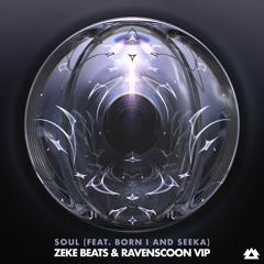 ZEKE BEATS x Ravenscoon - Soul [VIP] (Ft Born I & Seeka)