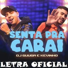 DJ Guuga e Kevinho - Senta Pra Carai (LETRA)
