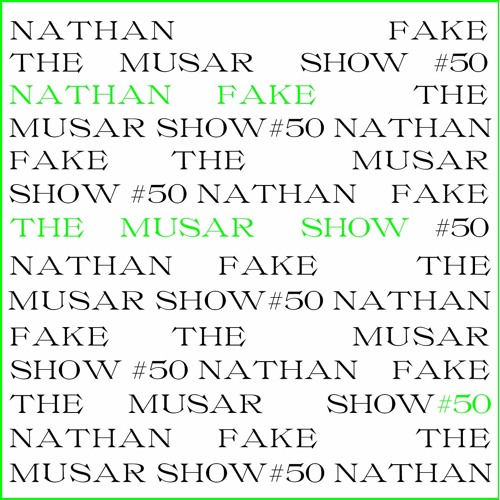 The MUSAR Show #50 - Nathan Fake