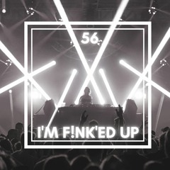 I'm F!NK'ed Up 56