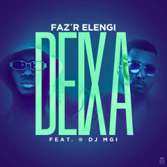 Deixa (kizomba)- Faz'r Elengi feat. Dj Mgi