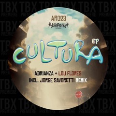 Premiere: ADRIANZA & Lou Flores - Cultura (Jorge Savoretti Remix) [Adrianza Records]