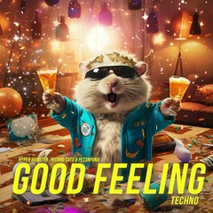 Hyper Hamster & Techno Cats & PET3RPUNX - Good Feeling (Techno Remix)