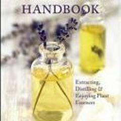 (PDF Download) The Essential Oil Maker's Handbook: Extracting, Distilling and Enjoying Plant Essence