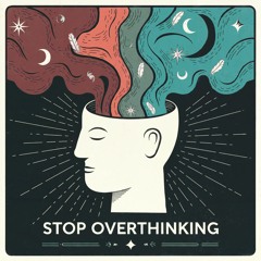 Stop Overthinking