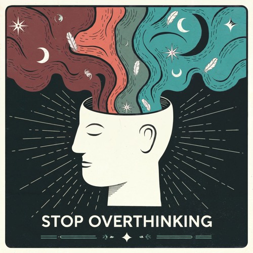 Stop Overthinking