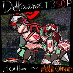 Heartburn ~ THE FIRE CONSUMES - [Deltarune; The Same Same Same Other Puppet]