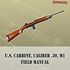 READ EPUB KINDLE PDF EBOOK U.S. Carbine, Caliber .30, M1 Field Manual: FM 23-7 by  War Department �