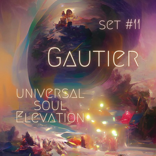 Set #11 - mixed by GAUTIER - Universal Soul Elevation ✨