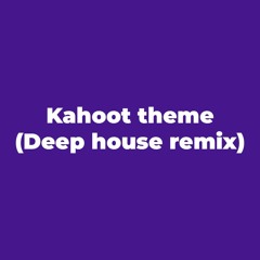 Kahoot theme (Deep House remix)