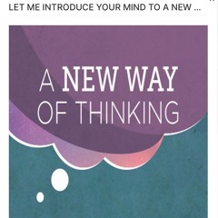LET ME INTRODUCE YOUR MIND TO A NEW WAY OF THINKING