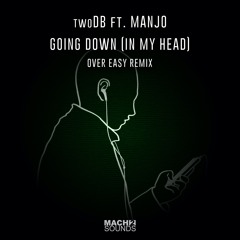 twoDB ft. Manjo - Going Down (In My Head) (Over Easy Remix)