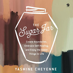 Read KINDLE 🗃️ The Sugar Jar: Create Boundaries, Embrace Self-Healing, and Enjoy the