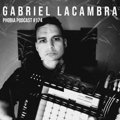 PHOBIA PODCAST 174 ||| GABRIEL LACAMBRA [Live Set]