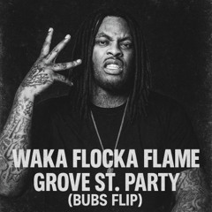 WAKA FLOCKA - Grove St. Party (BUBS FLIP)