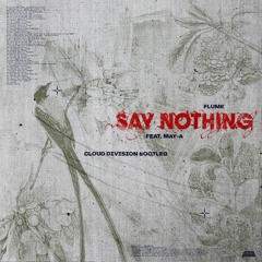 Flume, MAY-A - Say Nothing (Cloud Division Bootleg)