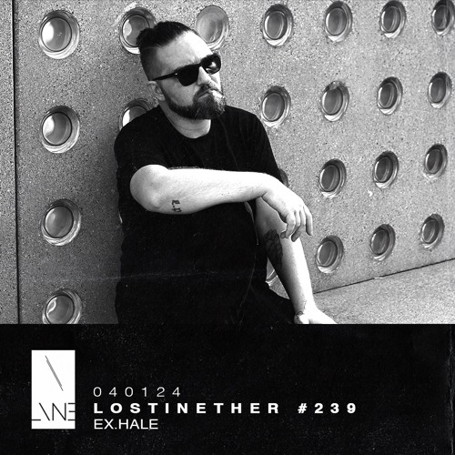 Lost In Ether | Podcast #239 | Ex.Hale