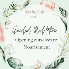 Opening ourselves to nourishment / Guided Meditation