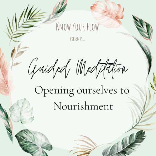Opening ourselves to nourishment / Guided Meditation