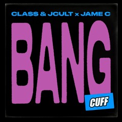 CUFF143: Cla$$ & JCult X Jame C - Bang (Original Mix) [CUFF]