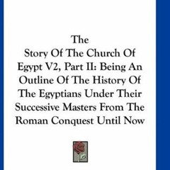 [| The Story Of The Church Of Egypt V2, Part II, Being An Outline Of The History Of The Egyptia