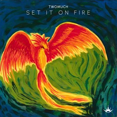 TWOMUCH - Set It On Fire