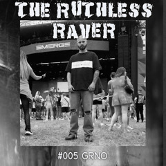 The Ruthless Raver - #005 GRNO