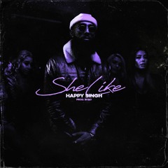 Happy Singh - She Like (prod. By Byro)