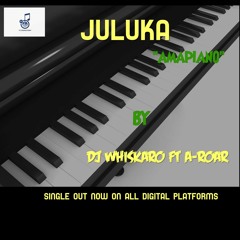 Juluka - Dj Whiskaro ft A-Roar