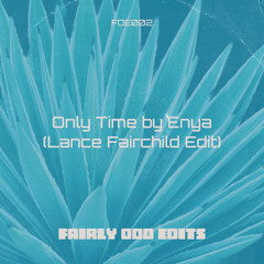 Only Time - Enya (Lance Fairchild Edit) [FREE DOWNLOAD]