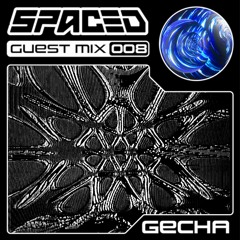 SPACED Guest Mix 008: Gecha