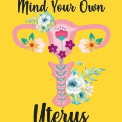 kindle👌 Mind Your Own Uterus: Notebook (yellow) 8.5x11 120 pages. Protest in