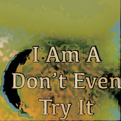 I am a don’t even try it
